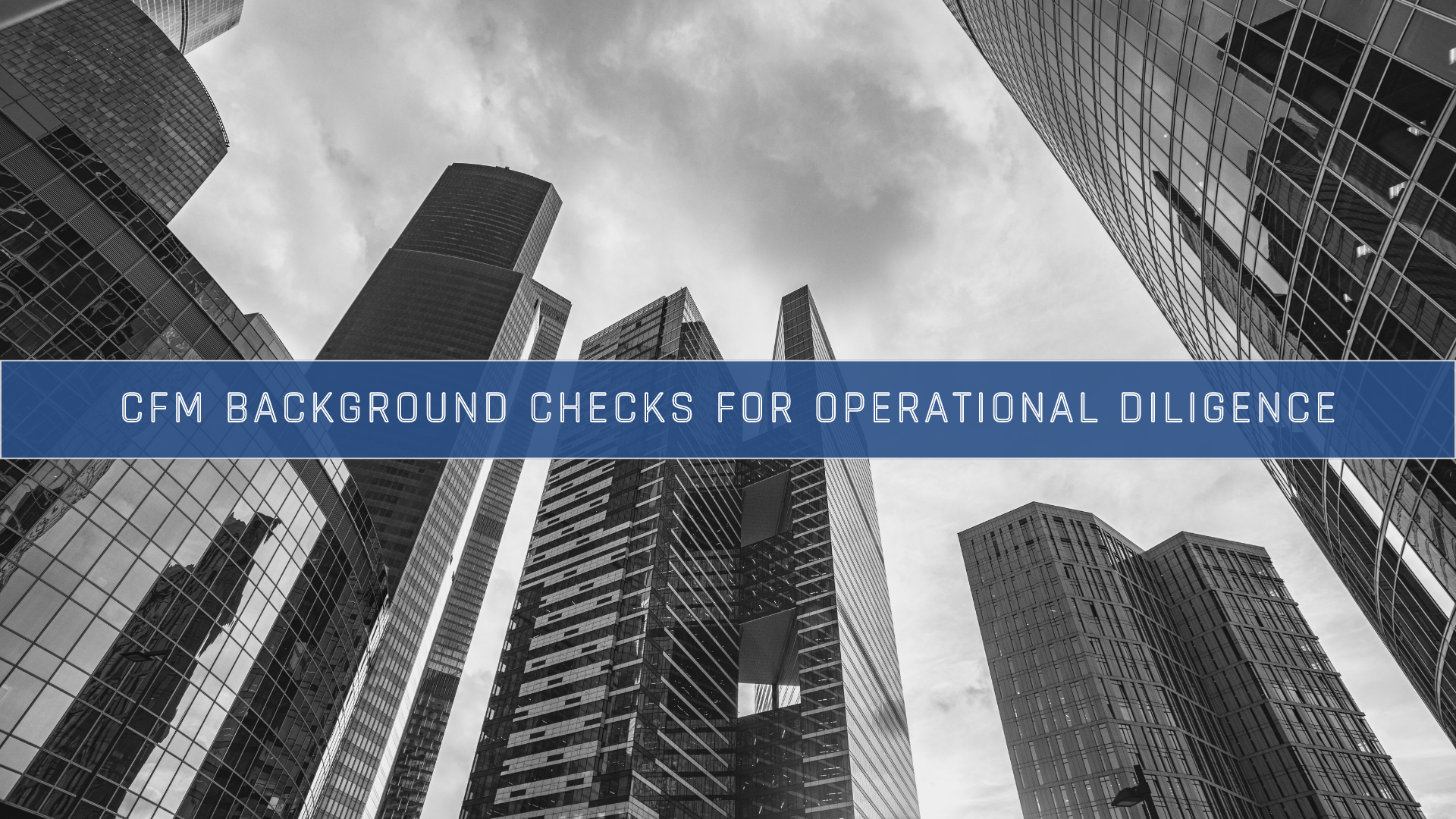 CFM Background Checks for Operational Diligence